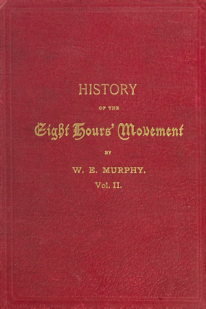 History of the eight hours' movement : (Under patronage...