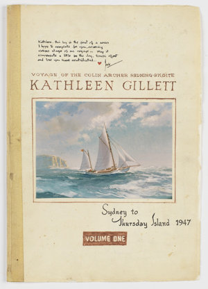 File 01: Voyage of the Colin Archer redning skoite, 'Kathleen Gillett', Sydney to Thursday Island, 1947. Volume one.