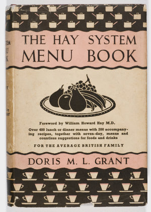 The Hay system menu book : with recipes / by Doris M.L. Grant ; with an introduction by William Howard Hay.