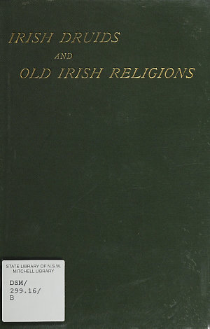 Irish Druids and old Irish religions / by James Bonwick...