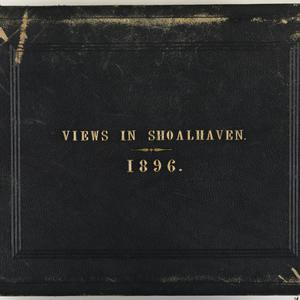 Views in Shoalhaven, 1896 / S. Cocks Photo.